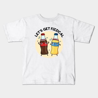 Let's Get Fizzical Funny Soda Pop Pun Kids T-Shirt